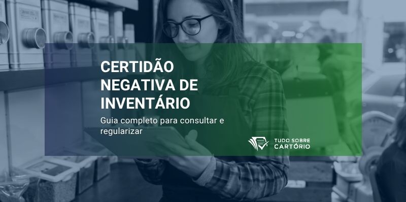 certidão negativa de inventário guia completo para consultar e regularizar