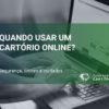 Quando usar um cartório online